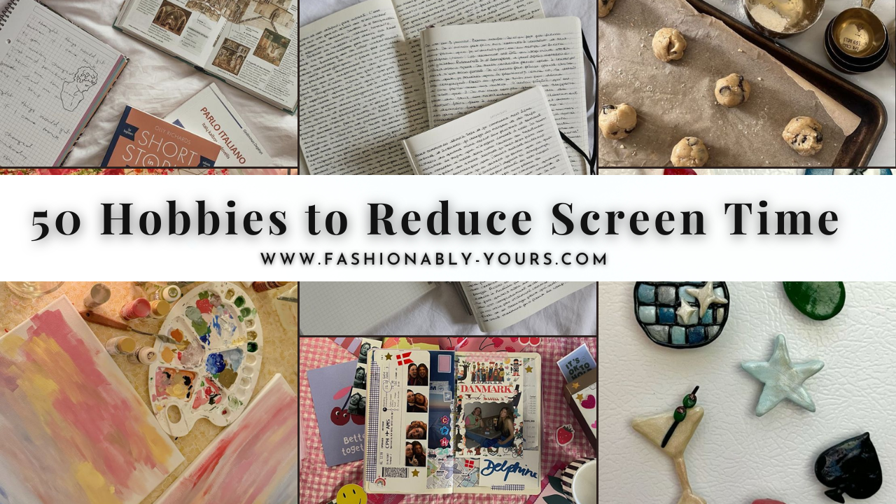 50 Hobbies to Reduce Screen Time in 2025 – Fashionably Yours